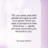 Tennessee Williams quote: “Oh, you weak, beautiful people who give…”- at QuotesQuotesQuotes.com