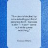 Tennessee Williams quote: “Success is blocked by concentrating on it…”- at QuotesQuotesQuotes.com