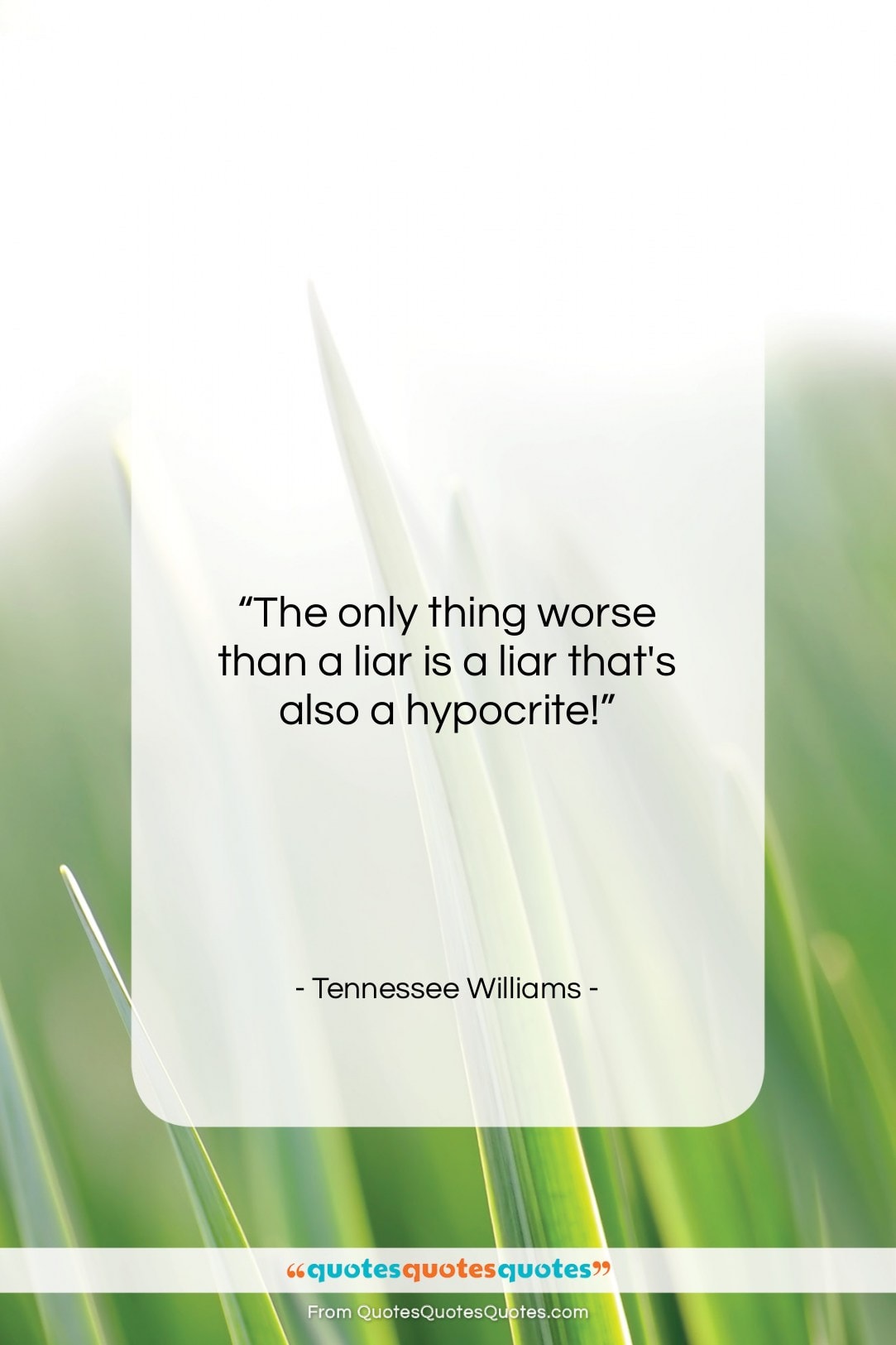 Tennessee Williams quote: “The only thing worse than a liar…”- at QuotesQuotesQuotes.com