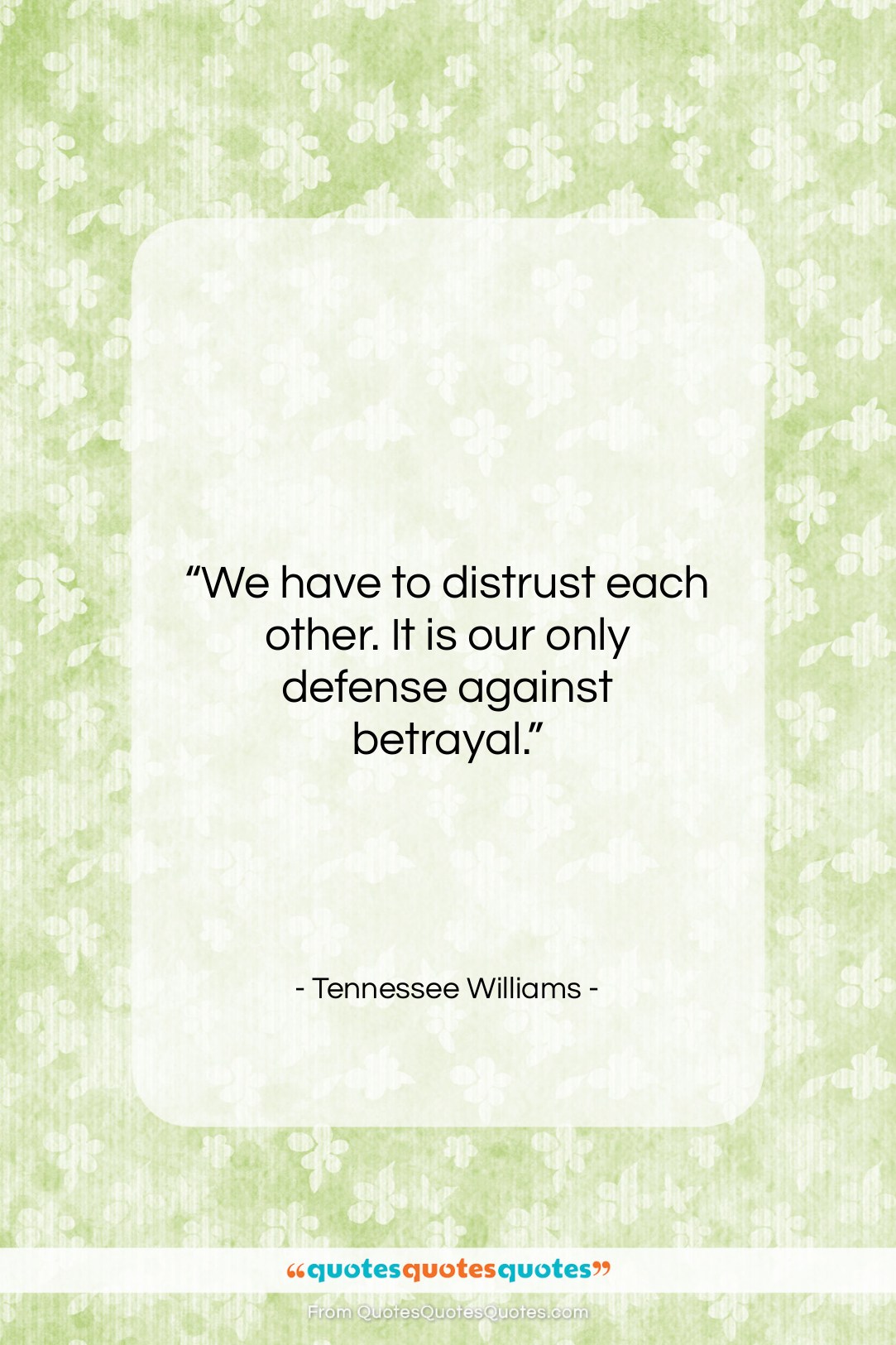 Tennessee Williams quote: “We have to distrust each other. It…”- at QuotesQuotesQuotes.com