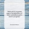 Tennessee Williams quote: “We’re all of us guinea pigs in…”- at QuotesQuotesQuotes.com