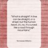 Tennessee Williams quote: “What is straight? A line can be…”- at QuotesQuotesQuotes.com