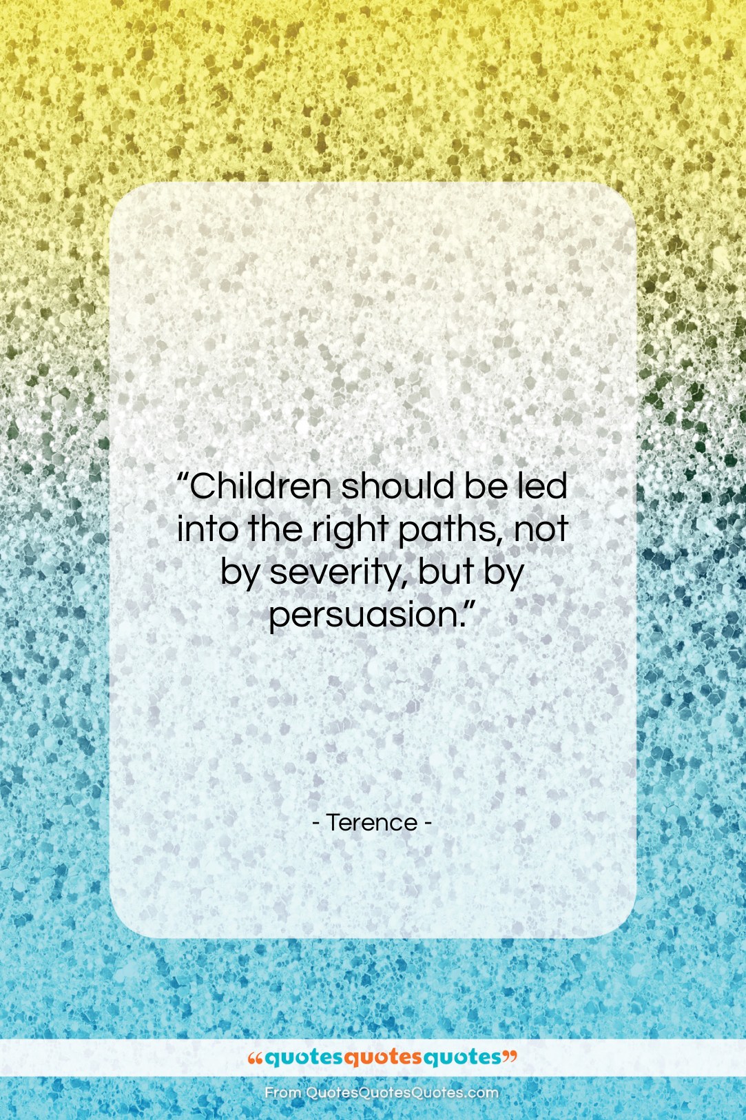 Terence quote: “Children should be led into the right…”- at QuotesQuotesQuotes.com