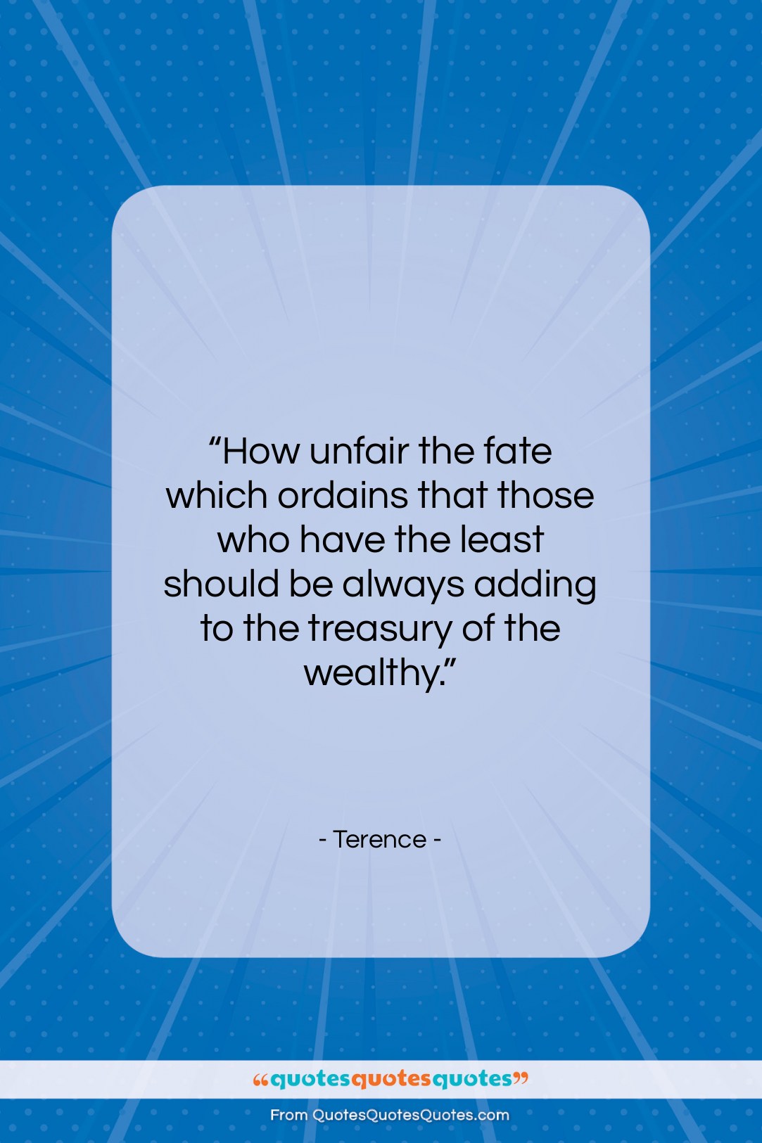 Terence quote: “How unfair the fate which ordains that…”- at QuotesQuotesQuotes.com