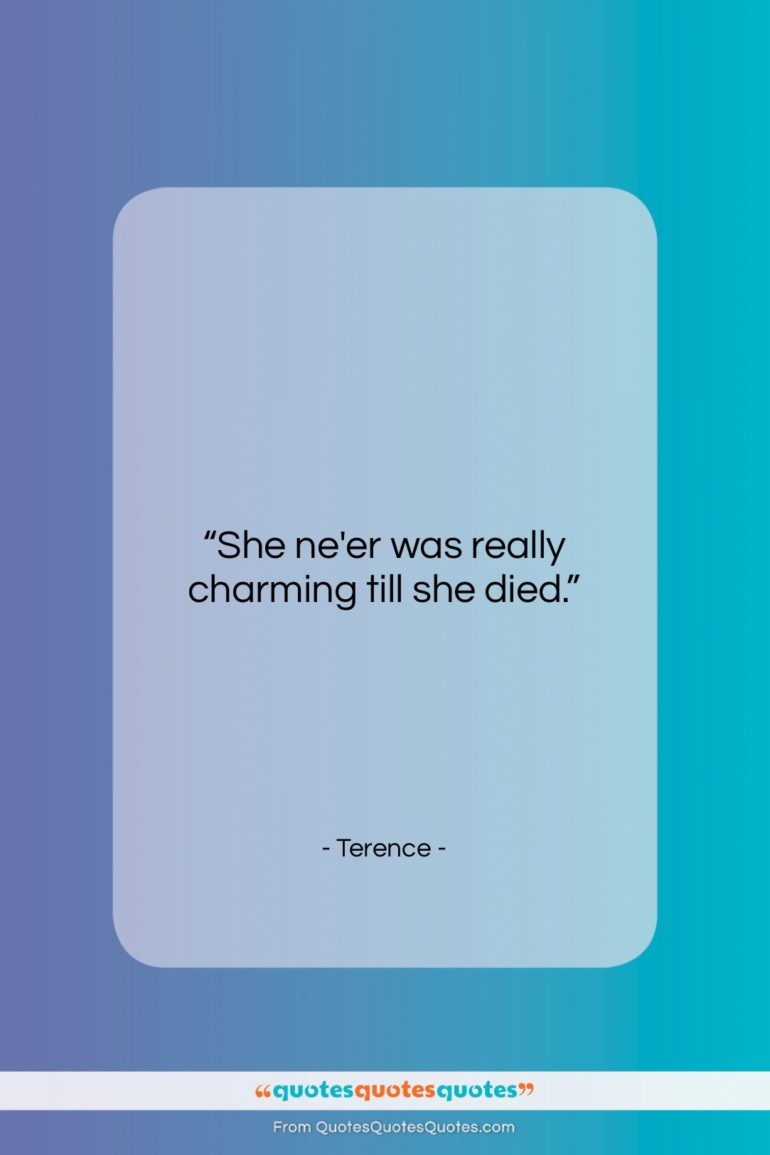 Terence quote: “She ne’er was really charming till she…”- at QuotesQuotesQuotes.com