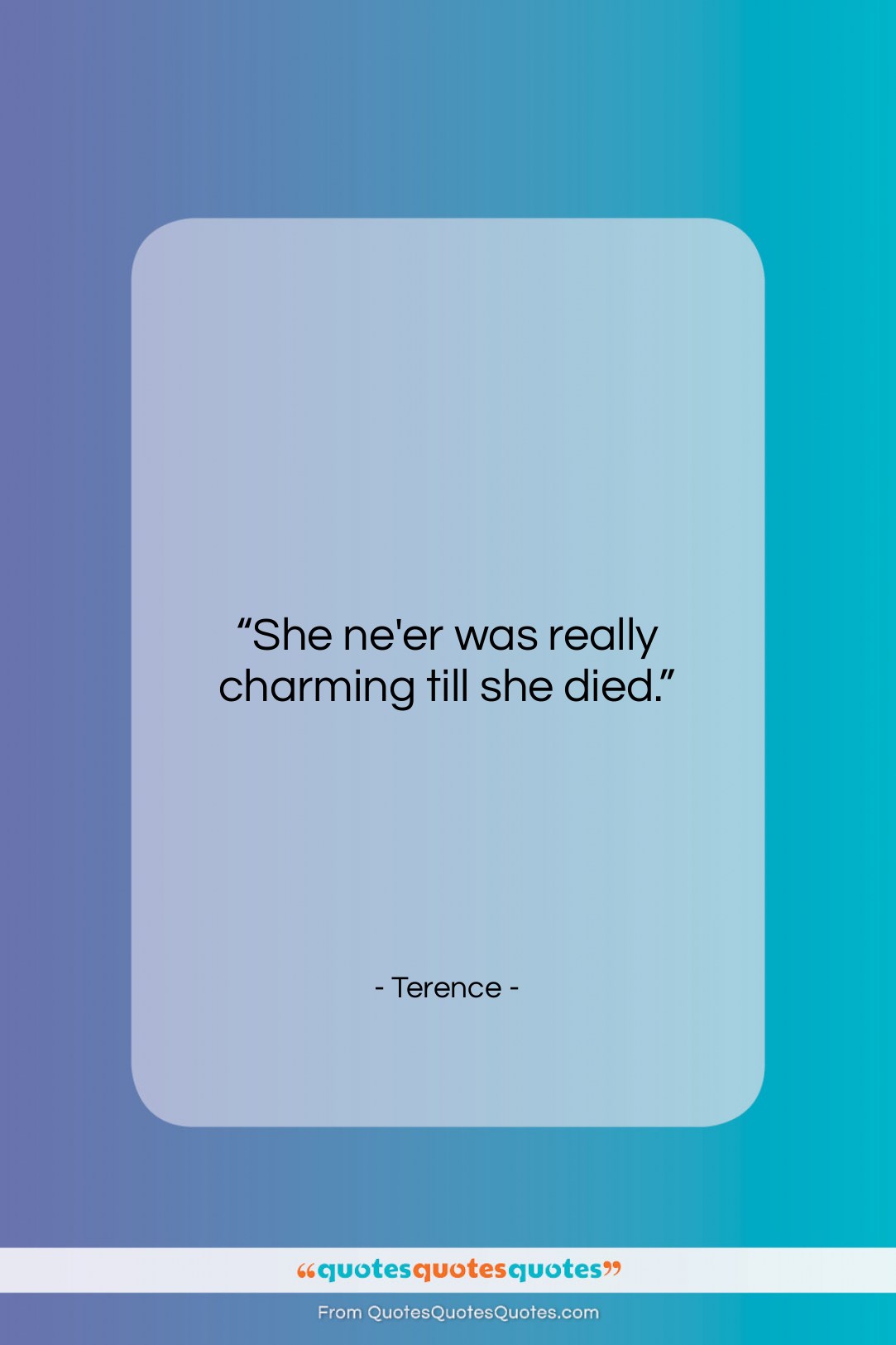 Terence quote: “She ne’er was really charming till she…”- at QuotesQuotesQuotes.com