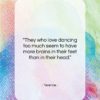 Terence quote: “They who love dancing too much seem…”- at QuotesQuotesQuotes.com
