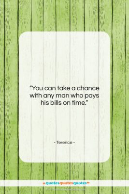 Terence quote: “You can take a chance with any…”- at QuotesQuotesQuotes.com