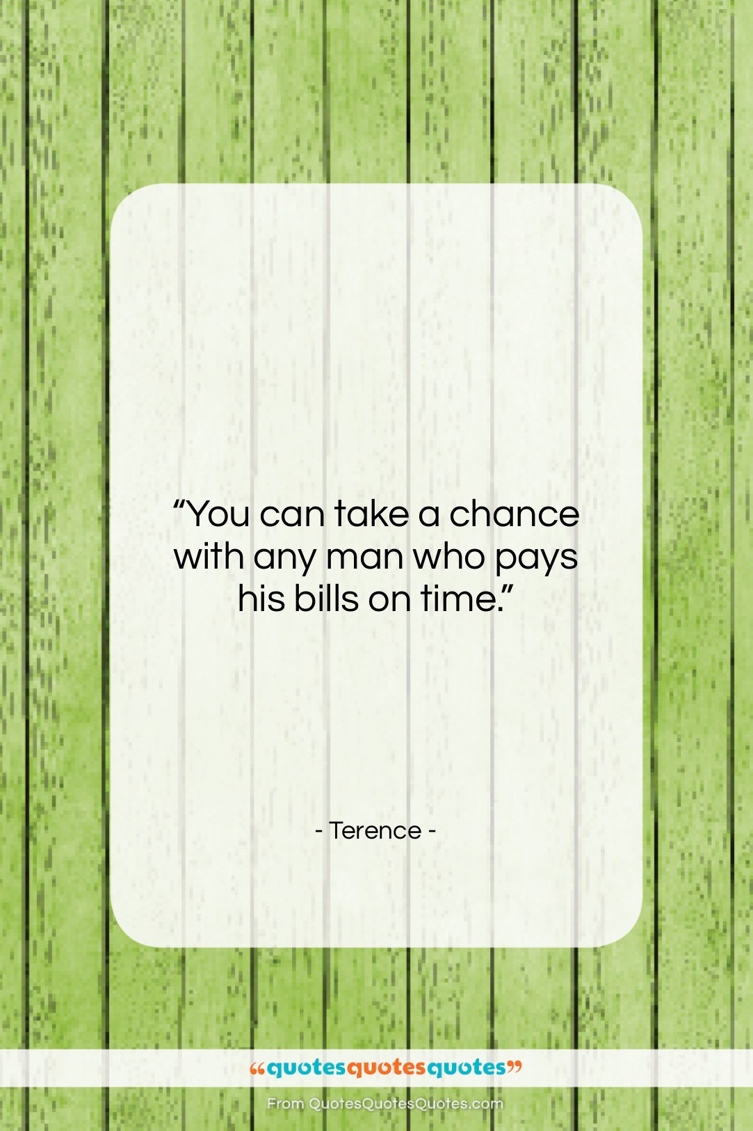 Terence quote: “You can take a chance with any…”- at QuotesQuotesQuotes.com