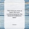 Tertullian quote: “The more you mow us down, the…”- at QuotesQuotesQuotes.com