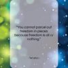 Tertullian quote: “You cannot parcel out freedom in pieces…”- at QuotesQuotesQuotes.com
