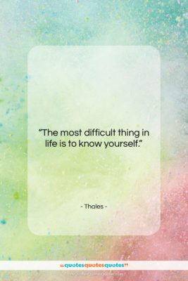Thales quote: “The most difficult thing in life is…”- at QuotesQuotesQuotes.com