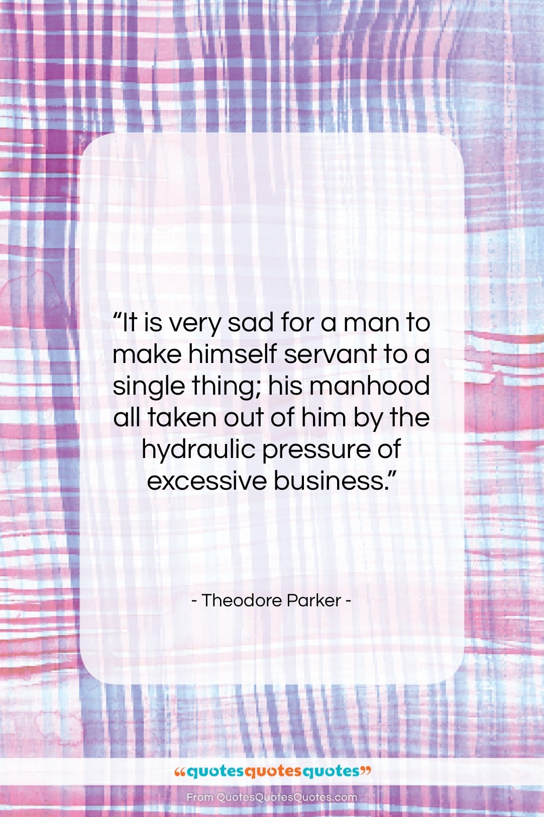 Theodore Parker quote: “It is very sad for a man…”- at QuotesQuotesQuotes.com