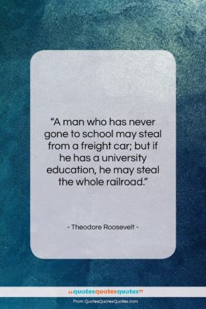 Theodore Roosevelt quote: “A man who has never gone to…”- at QuotesQuotesQuotes.com