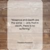 Theodore Roosevelt quote: “Absence and death are the same —…”- at QuotesQuotesQuotes.com