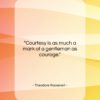 Theodore Roosevelt quote: “Courtesy is as much a mark of…”- at QuotesQuotesQuotes.com
