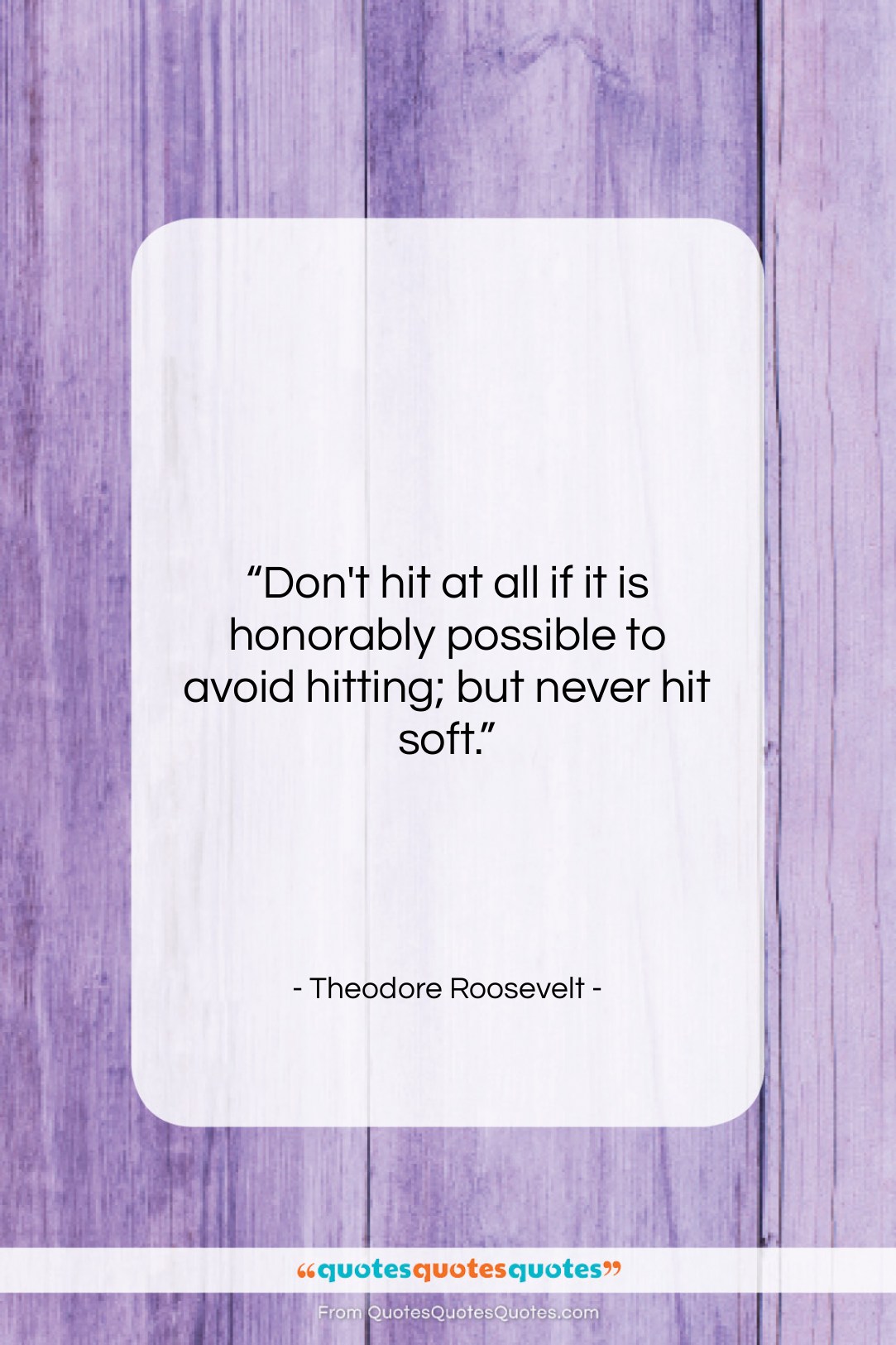 Theodore Roosevelt quote: “Don’t hit at all if it is…”- at QuotesQuotesQuotes.com