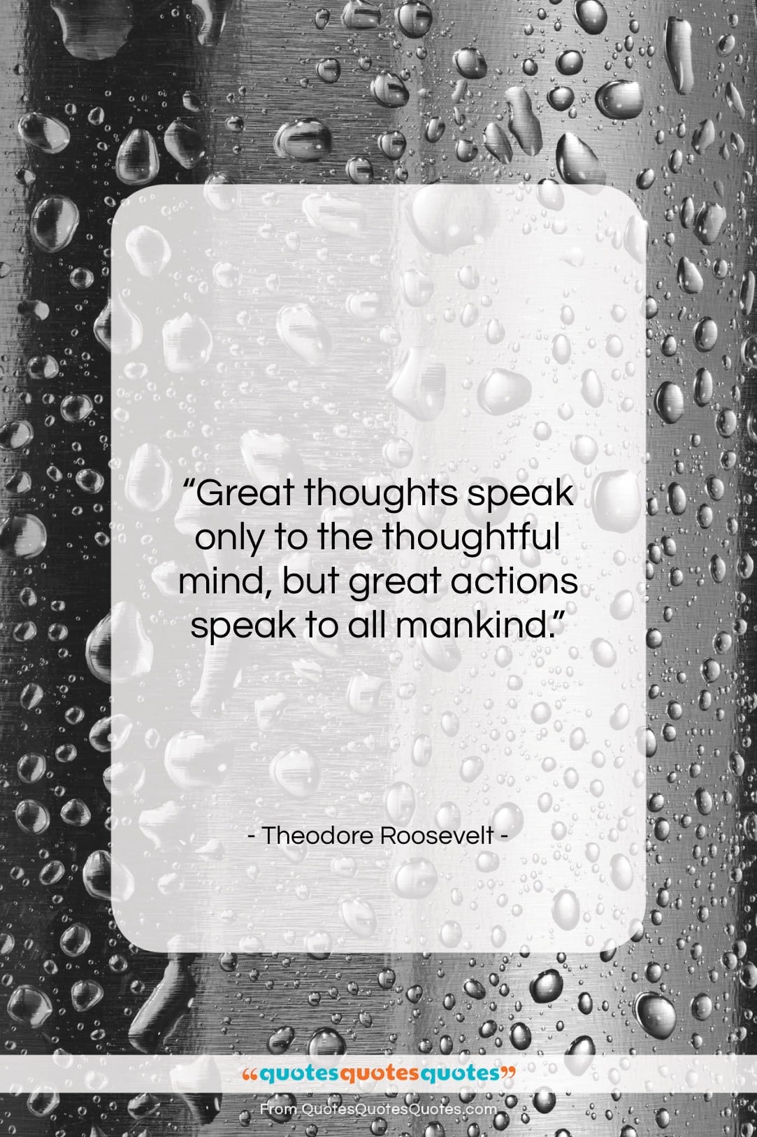 Theodore Roosevelt quote: “Great thoughts speak only to the thoughtful…”- at QuotesQuotesQuotes.com