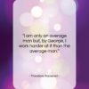 Theodore Roosevelt quote: “I am only an average man but,…”- at QuotesQuotesQuotes.com