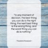 Theodore Roosevelt quote: “In any moment of decision, the best…”- at QuotesQuotesQuotes.com