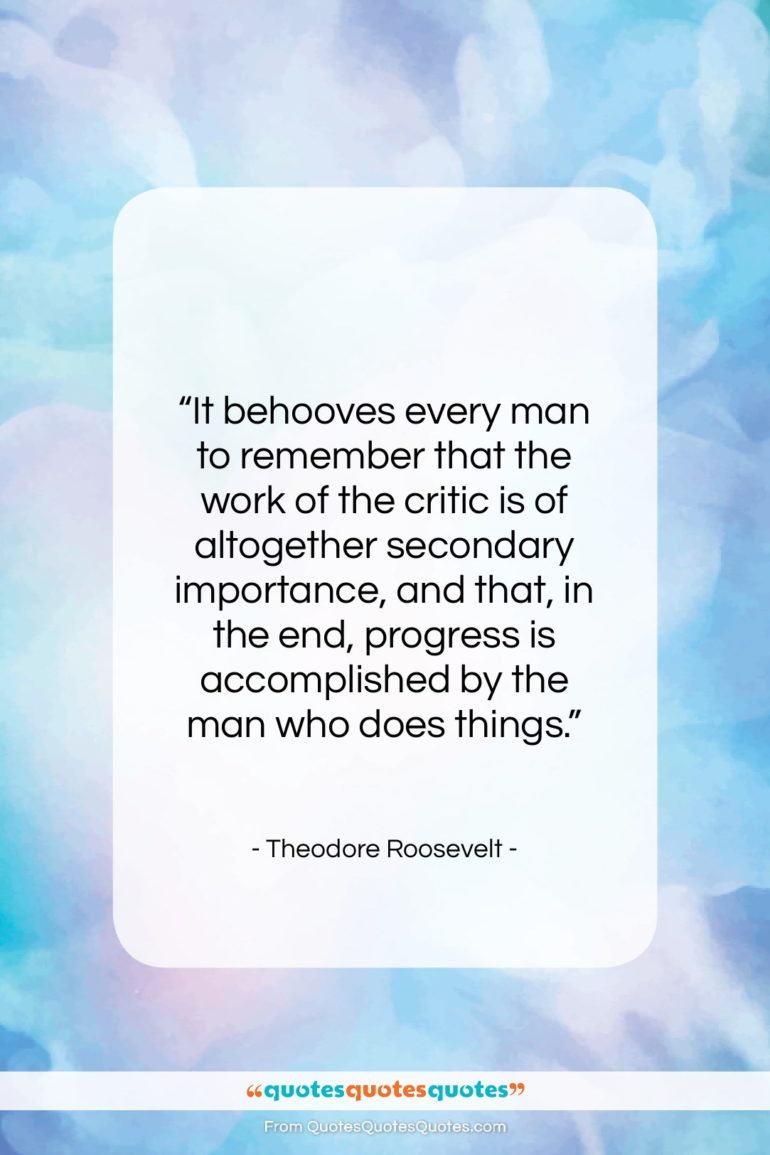 Theodore Roosevelt quote: “It behooves every man to remember that…”- at QuotesQuotesQuotes.com