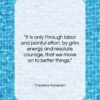 Theodore Roosevelt quote: “It is only through labor and painful…”- at QuotesQuotesQuotes.com