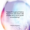 Theodore Roosevelt quote: “Never throughout history has a man who…”- at QuotesQuotesQuotes.com