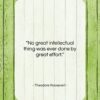 Theodore Roosevelt quote: “No great intellectual thing was ever done…”- at QuotesQuotesQuotes.com