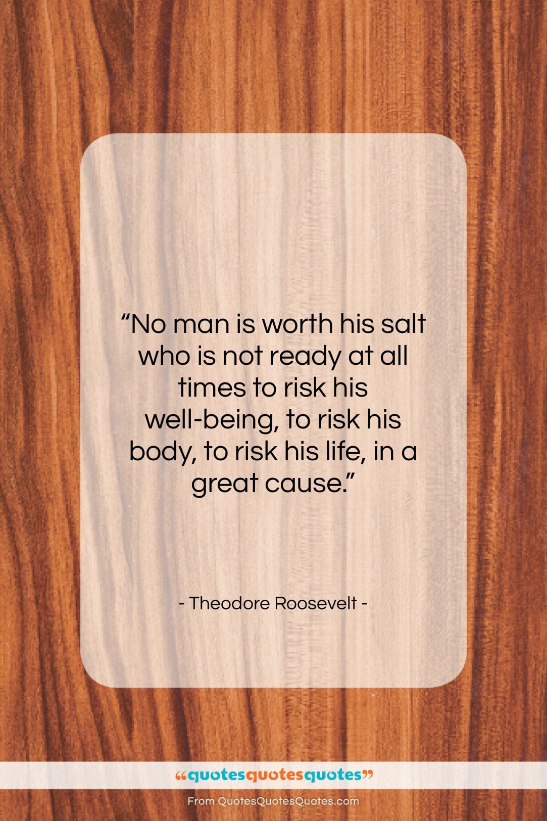 Theodore Roosevelt quote: “No man is worth his salt who…”- at QuotesQuotesQuotes.com