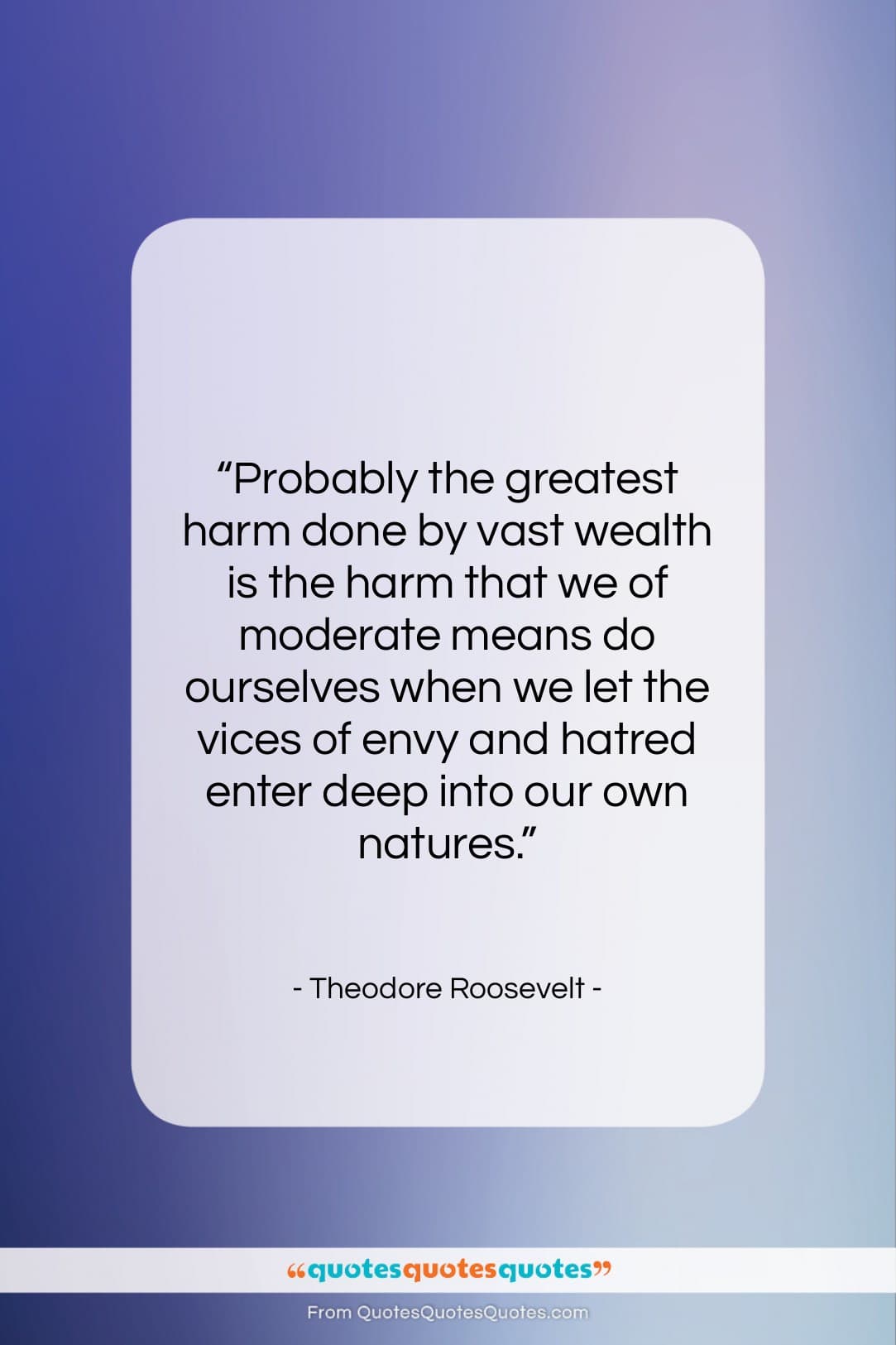 Theodore Roosevelt quote: “Probably the greatest harm done by vast…”- at QuotesQuotesQuotes.com