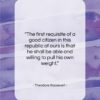 Theodore Roosevelt quote: “The first requisite of a good citizen…”- at QuotesQuotesQuotes.com