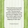 Theodore Roosevelt quote: “The only time you really live fully…”- at QuotesQuotesQuotes.com