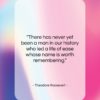 Theodore Roosevelt quote: “There has never yet been a man…”- at QuotesQuotesQuotes.com
