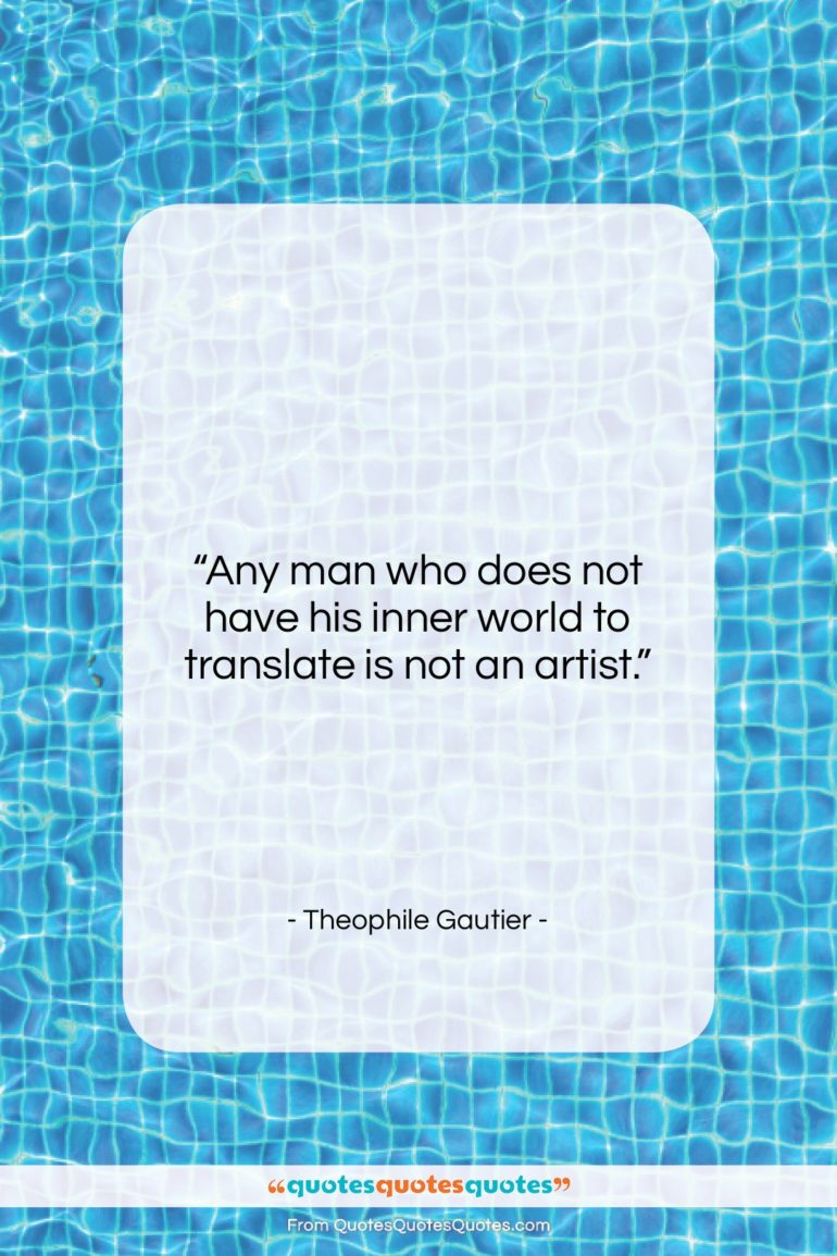 Theophile Gautier quote: “Any man who does not have his…”- at QuotesQuotesQuotes.com