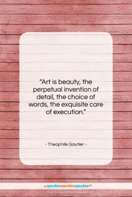 Theophile Gautier quote: “Art is beauty, the perpetual invention of…”- at QuotesQuotesQuotes.com