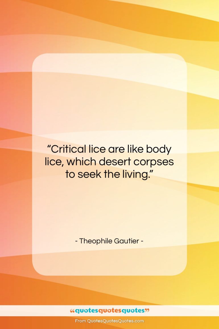 Theophile Gautier quote: “Critical lice are like body lice, which…”- at QuotesQuotesQuotes.com