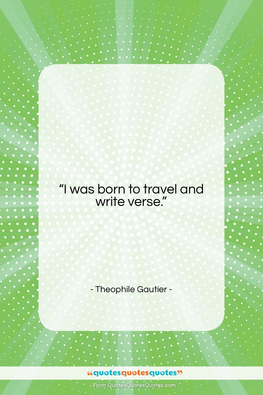 Theophile Gautier quote: “I was born to travel and write…”- at QuotesQuotesQuotes.com