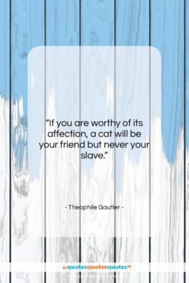 Theophile Gautier quote: “If you are worthy of its affection,…”- at QuotesQuotesQuotes.com