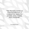 Theophile Gautier quote: “Yes, the work comes out more beautiful…”- at QuotesQuotesQuotes.com