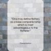 Theophrastus quote: “One may define flattery as a base…”- at QuotesQuotesQuotes.com