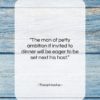 Theophrastus quote: “The man of petty ambition if invited…”- at QuotesQuotesQuotes.com