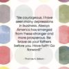 Thomas A. Edison quote: “Be courageous. I have seen many depressions…”- at QuotesQuotesQuotes.com