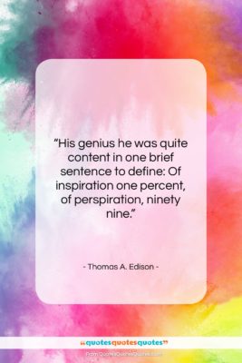 Thomas A. Edison quote: “His genius he was quite content in…”- at QuotesQuotesQuotes.com
