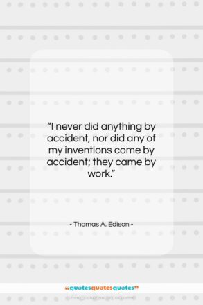 Thomas A. Edison quote: “I never did anything by accident, nor…”- at QuotesQuotesQuotes.com