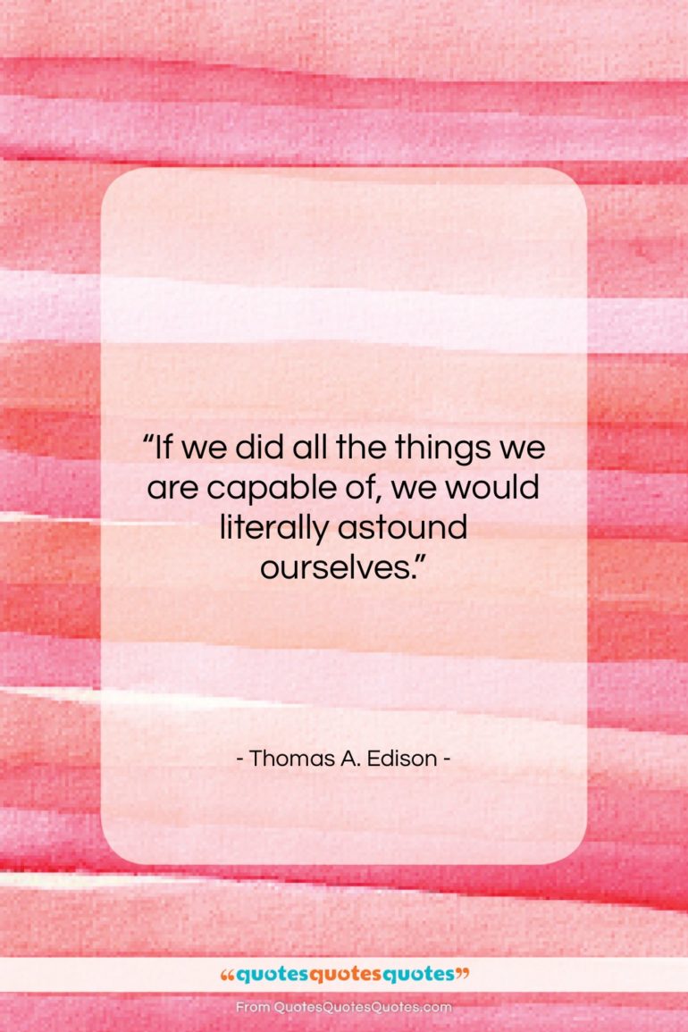 Thomas A. Edison quote: “If we did all the things we…”- at QuotesQuotesQuotes.com