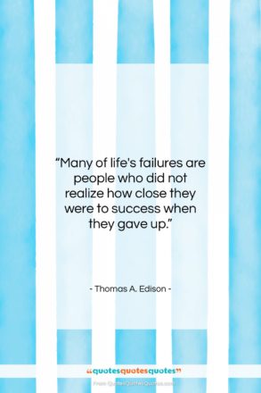 Thomas A. Edison quote: “Many of life’s failures are people who…”- at QuotesQuotesQuotes.com