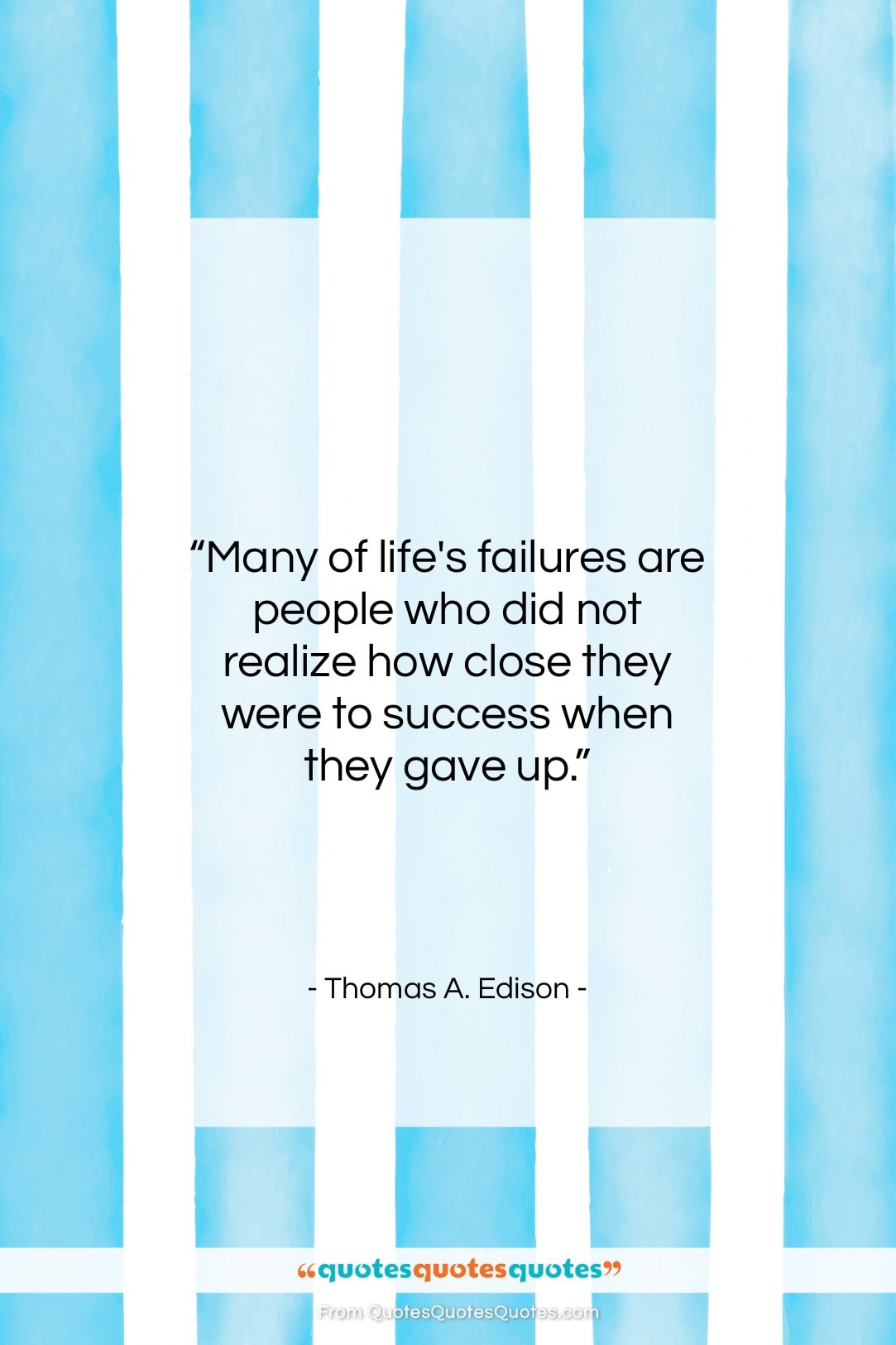 Thomas A. Edison quote: “Many of life’s failures are people who…”- at QuotesQuotesQuotes.com