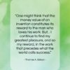 Thomas A. Edison quote: “One might think that the money value…”- at QuotesQuotesQuotes.com