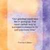 Thomas A. Edison quote: “Our greatest weakness lies in giving up…”- at QuotesQuotesQuotes.com