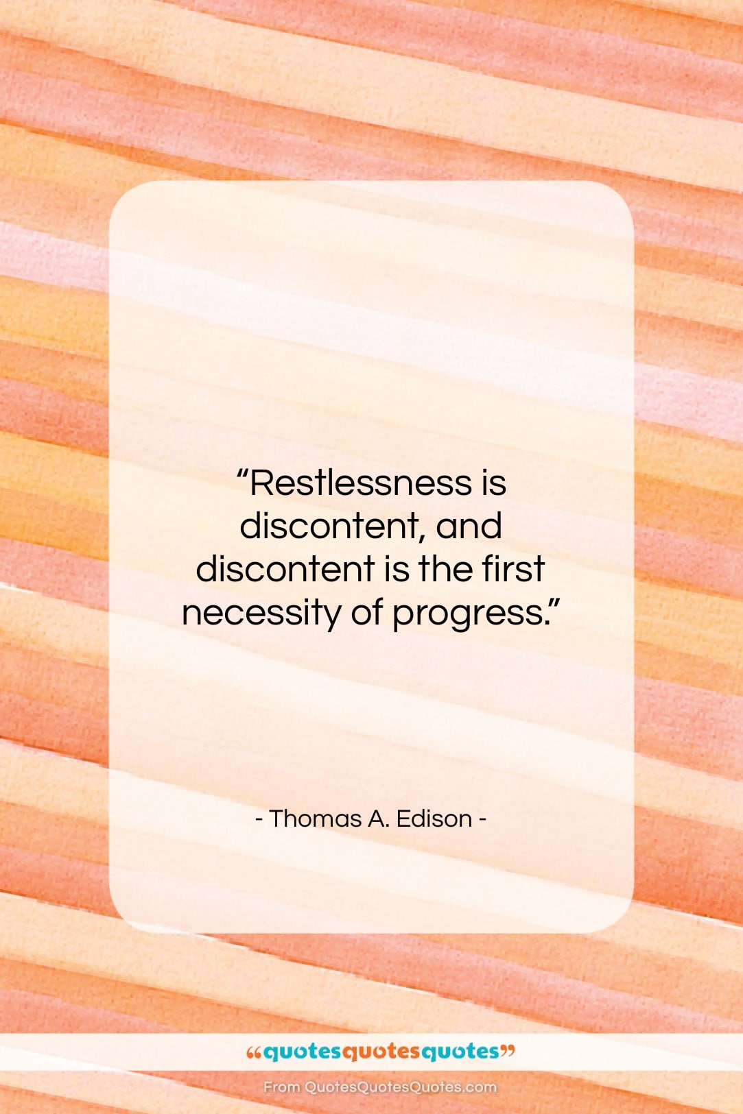 Thomas A. Edison quote: “Restlessness is discontent, and discontent is the…”- at QuotesQuotesQuotes.com